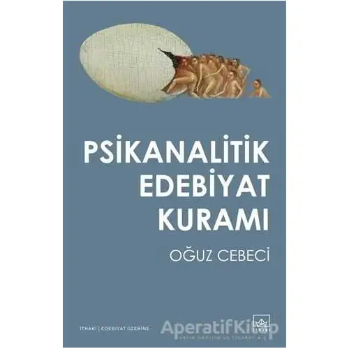 Psikanalitik Edebiyat Kuramı - Oğuz Cebeci - İthaki Yayınları