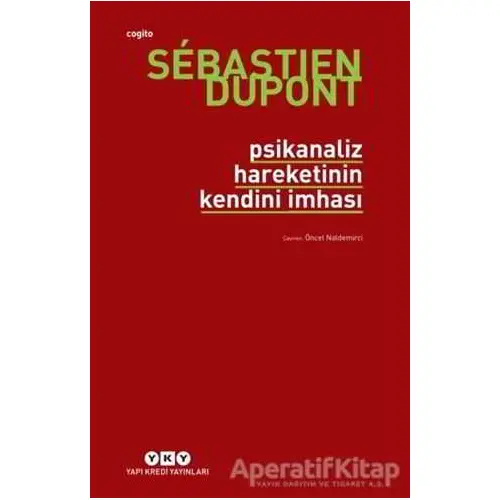 Psikanaliz Hareketinin Kendini İmhası - Sebastien Dupont - Yapı Kredi Yayınları