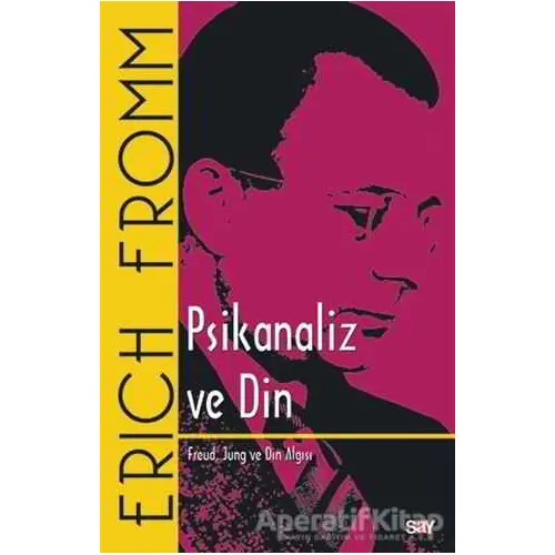 Psikanaliz ve Din - Erich Fromm - Say Yayınları