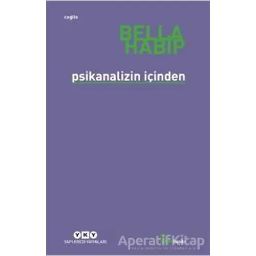 Psikanalizin İçinden - Bella Habip - Yapı Kredi Yayınları