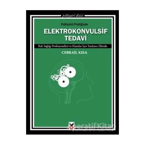 Psikiyatri Pratiğinde Elektrokonvulsif Tedavi - Cebrail Kısa - Ck Yayınevi