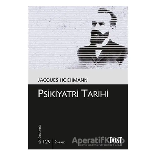 Psikiyatri Tarihi - Jacques Hochmann - Dost Kitabevi Yayınları