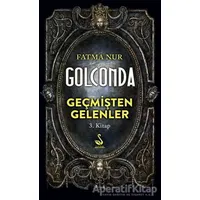 Golconda: Geçmişten Gelenler 3. Kitap - Fatma Nur Çeboğlu - Siyah Kuğu Yayınları