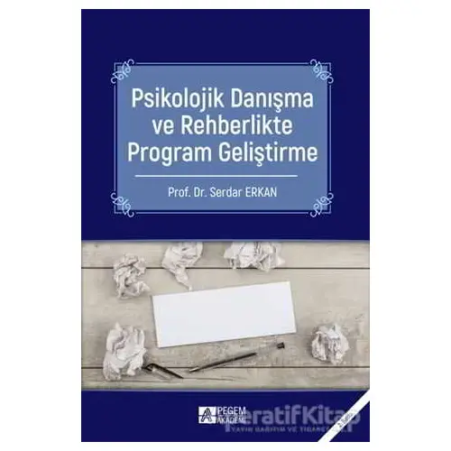 Psikolojik Danışma ve Rehberlikte Program Geliştirme - Serdar Erkan - Pegem Akademi Yayıncılık