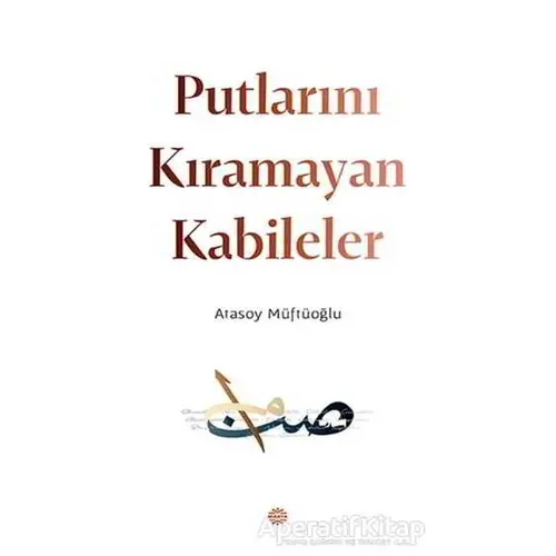 Putlarını Kıramayan Kabileler - Atasoy Müftüoğlu - Mahya Yayınları