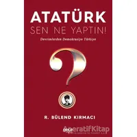 Atatürk, Sen Ne Yaptın! - R. Bülend Kırmacı - Gece Kitaplığı