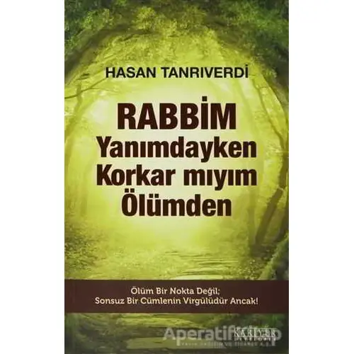 Rabbim Yanımdayken Korkar mıyım Ölümden - Hasan Tanrıverdi - Kariyer Yayınları