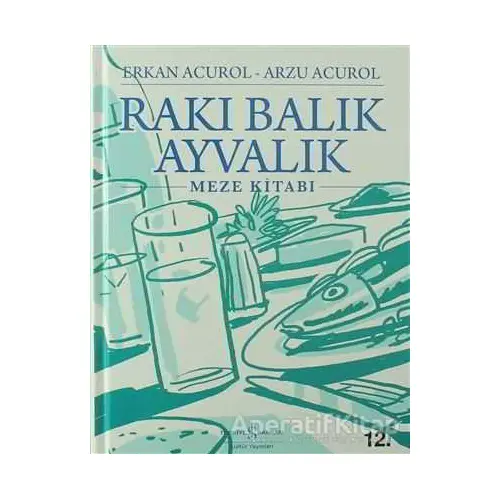 Rakı Balık Ayvalık - Arzu Acurol - İş Bankası Kültür Yayınları