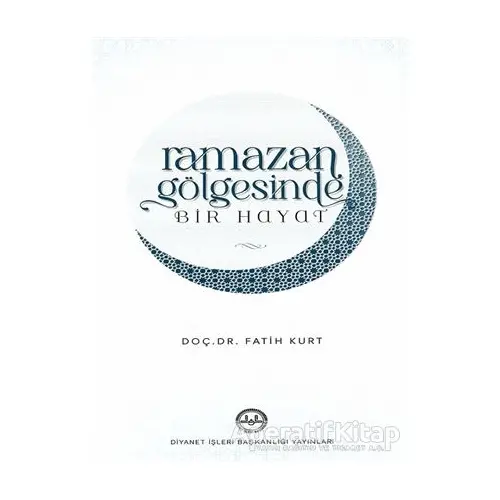 Ramazan Gölgesinde Bir Hayat - Fatih Kurt - Diyanet İşleri Başkanlığı