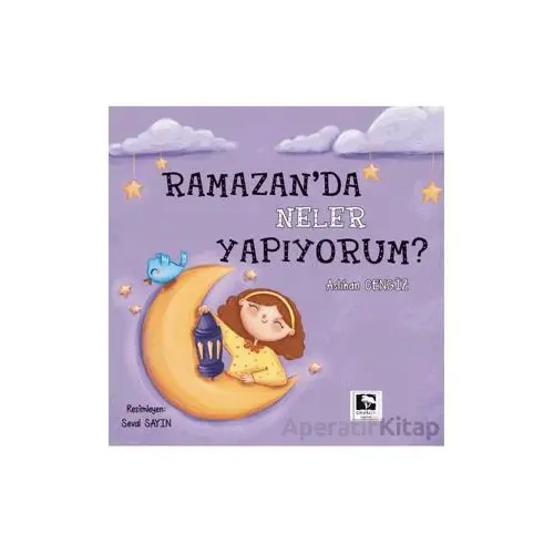 Ramazanda Neler Yapıyorum? - Aslıhan Cengiz - Çınaraltı Yayınları