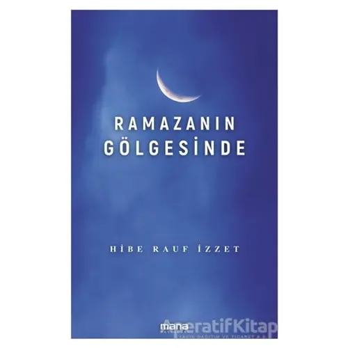 Ramazanın Gölgesinde - Hibe Rauf İzzet - Mana Yayınları