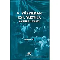 5. Yüzyıldan 21. Yüzyıla Avrupa Sanatı - Engin Beksaç - Paradigma Akademi Yayınları