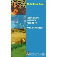 Resim Sanatı Tarihinde Devrimler ve Karşıdevrimler - Atilla Cemal Eşen - Kaynak Yayınları