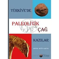 Türkiye’de Paleolitik Çağ Kazılar - Metin Kartal - Bilgin Kültür Sanat Yayınları