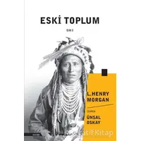 Eski Toplum Cilt 1 - Lewis Henry Morgan - İnkılap Kitabevi