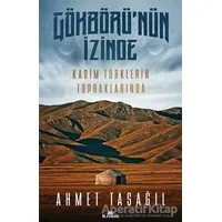 Gökbörünün İzinde Kadim Türklerin Topraklarında - Ahmet Taşağıl - Kronik Kitap