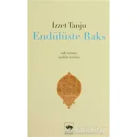 Endülüste Raks - İzzet Tanju - Ötüken Neşriyat