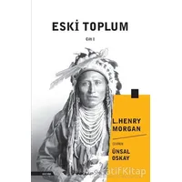 Eski Toplum Cilt 1 - Lewis Henry Morgan - İnkılap Kitabevi