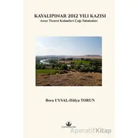 Kayalıpınar 2012 Yılı Kazısı - Hülya Torun - Myrina Yayınları