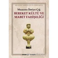 Bereket Kültü ve Mabet Fahişeliği - Muazzez İlmiye Çığ - Kaynak Yayınları