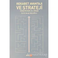 Rekabet Avantajı ve Strateji Yöneticinin El Kitabı - M. Murat Yaşlıoğlu - Beta Yayınevi