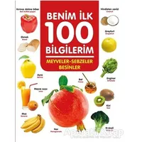 Meyveler-Sebzeler-Besinler - Benim İlk 100 Bilgilerim - Ahmet Altay - 0-6 Yaş Yayınları