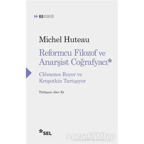 Reformcu Filozof ve Anarşist Coğrafyacı - Michel Huteau - Sel Yayıncılık