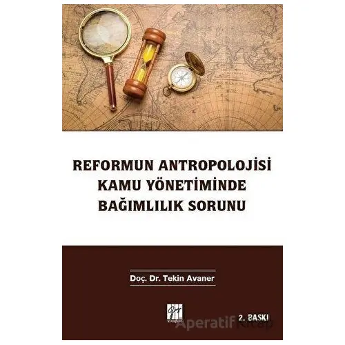 Reformun Antropolojisi Kamu Yönetiminde Bağımlılık Sorunu - Tekin Avaner - Gazi Kitabevi