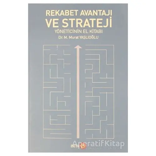 Rekabet Avantajı ve Strateji Yöneticinin El Kitabı - M. Murat Yaşlıoğlu - Beta Yayınevi