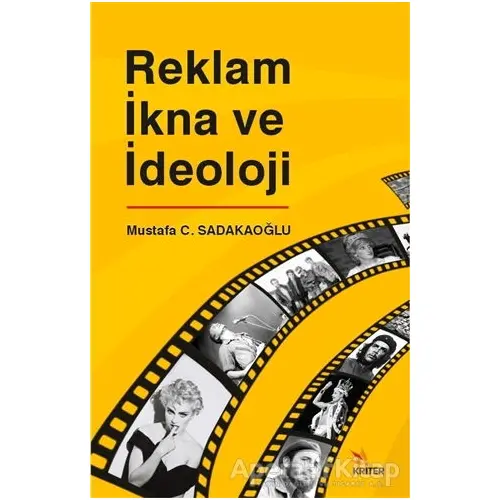 Reklam İkna ve İdeoloji - Mustafa C. Sadakaoğlu - Kriter Yayınları