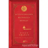 Kütüphanelerin Bilinmeyen Dünyası - Susan Orlean - The Kitap