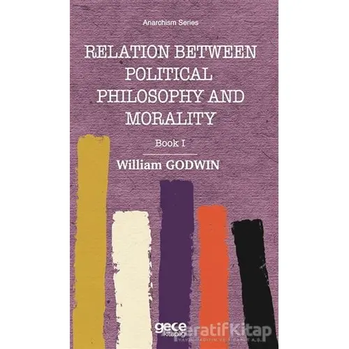 Relation Between Political Philosophy and Morality - William Godwin - Gece Kitaplığı