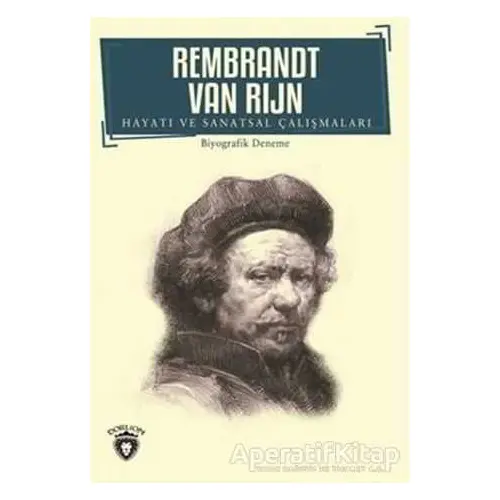 Rembrandt Van Rijn - Hayatı ve Sanatsal Çalışmaları - Rembrandt van Rijn - Dorlion Yayınları