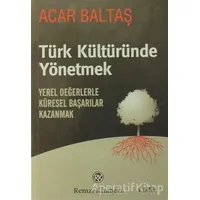 Türk Kültüründe Yönetmek - Acar Baltaş - Remzi Kitabevi