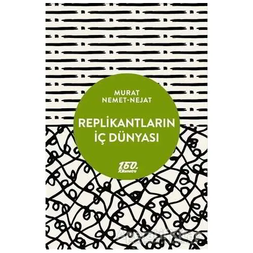 Replikantların İç Dünyası - Murat Nemet Nejat - 160. Kilometre Yayınevi