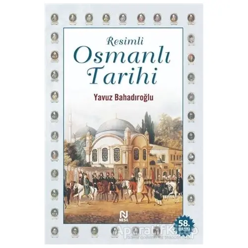 Resimli Osmanlı Tarihi - Yavuz Bahadıroğlu - Nesil Yayınları