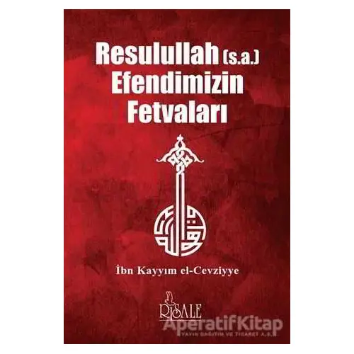 Resulullah (s.a.) Efendimizin Fetvaları - İbn Kayyım el-Cevziyye - Risale Yayınları