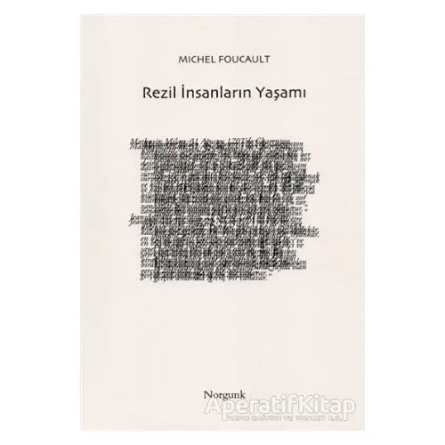 Rezil İnsanların Yaşamı - Michel Foucault - Norgunk Yayıncılık