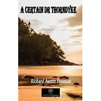 A Certain Dr Thorndyke - Richard Austin Freeman - Platanus Publishing