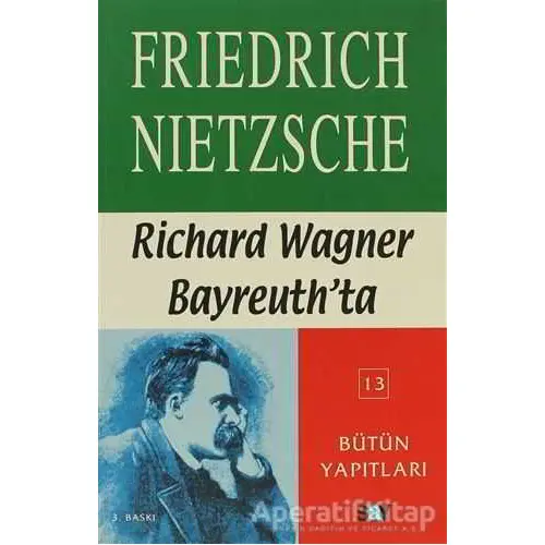 Richard Wagner Bayreuth’da Çağa Aykırı Düşünceler 4 - Friedrich Wilhelm Nietzsche - Say Yayınları