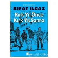 Kırk Yıl Önce Kırk Yıl Sonra - Rıfat Ilgaz - Çınar Yayınları