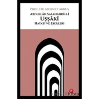 Abdullah Salahaddin-i Uşşaki Hayatı ve Eserleri - Mehmet Akkuş - Hikemiyat Yayınevi