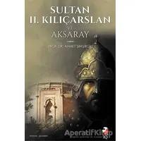 Sultan 2. Kılıçarslan ve Aksaray - Ahmet Şimşirgil - IQ Kültür Sanat Yayıncılık