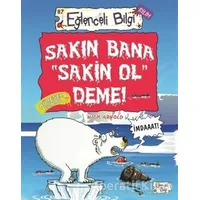 Sakın Bana Sakin Ol Deme! - Nick Arnold - Eğlenceli Bilgi Yayınları