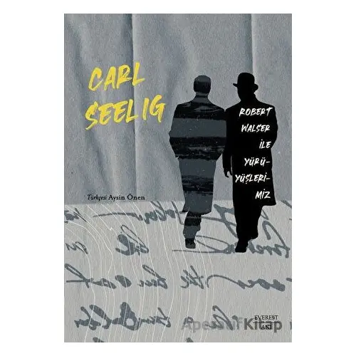 Robert Walser ile Yürüyüşlerimiz - Carl Seelig - Everest Yayınları