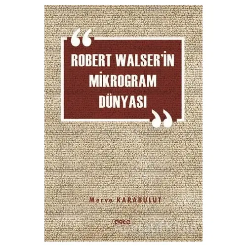 Robert Walserin Mikrogram Dünyası - Merve Karabulut - Gece Kitaplığı