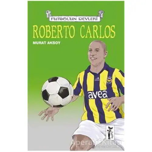 Roberto Carlos - Futbolun Devleri - Murat Aksoy - Çizmeli Kedi Yayınları