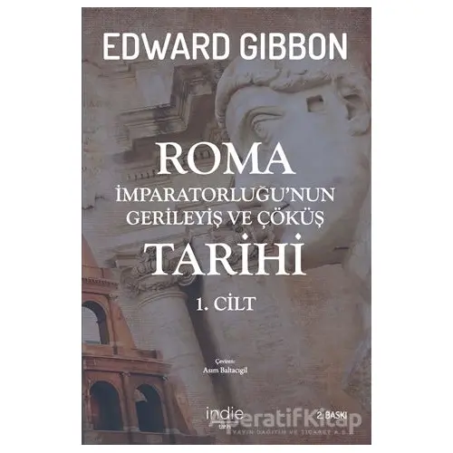 Roma İmparatorluğunun Gerileyiş ve Çöküş Tarihi 1. Cilt - Edward Gibbon - İndie Yayınları