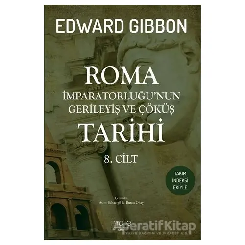 Roma İmparatorluğu’nun Gerileyiş ve Çöküş Tarihi 8. Cilt - Edward Gibbon - İndie Yayınları