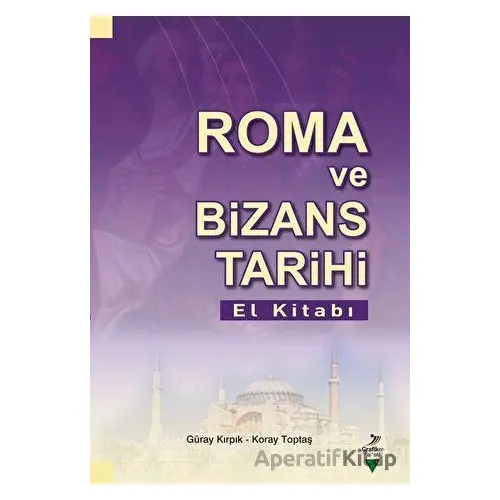 Roma Ve Bizans Tarihi El Kitabı - Güray Kırpık - Grafiker Yayınları